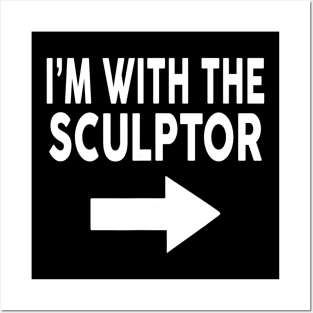 I'm With The SCULPTOR T Shirt for SCULPTORS Posters and Art